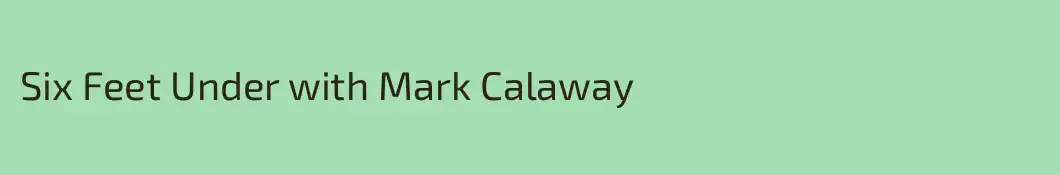 Six Feet Under with Mark Calaway
